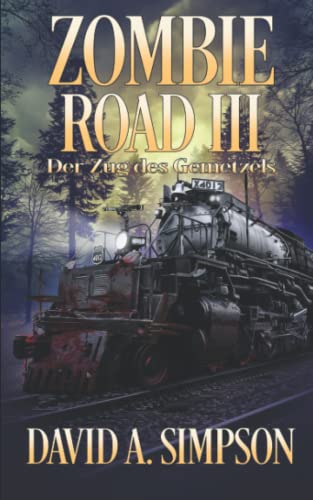 Zombie Road III: Der Zug des Gemetzels (Zombie Road German, Band 3) von Independently published